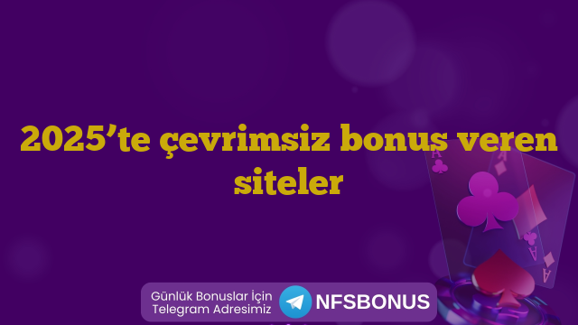 2025’te çevrimsiz bonus veren siteler