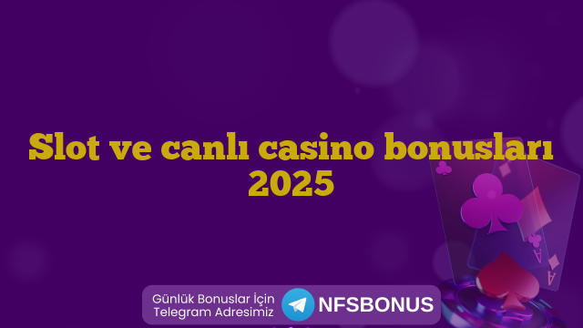 Slot ve canlı casino bonusları 2025